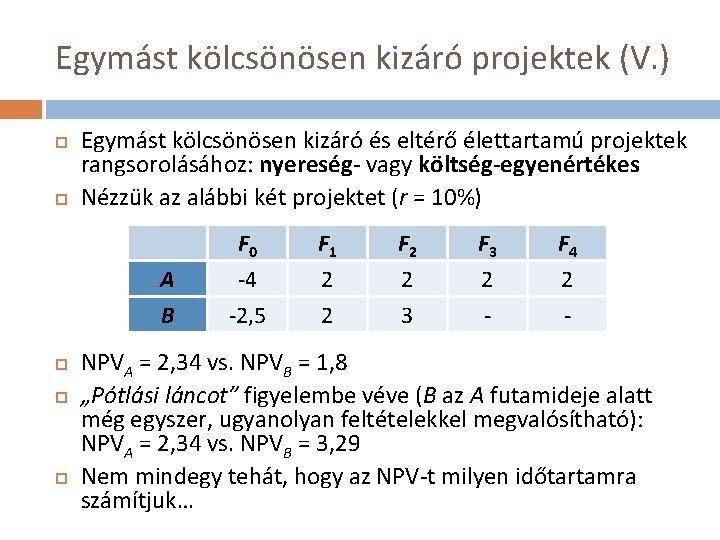 Egymást kölcsönösen kizáró projektek (V. ) Egymást kölcsönösen kizáró és eltérő élettartamú projektek rangsorolásához: