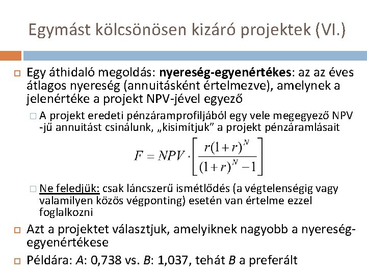 Egymást kölcsönösen kizáró projektek (VI. ) Egy áthidaló megoldás: nyereség-egyenértékes: az az éves átlagos