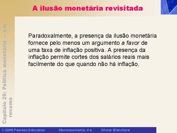 Capítulo 25: Política monetária — um resumo A ilusão monetária revisitada Paradoxalmente, a presença