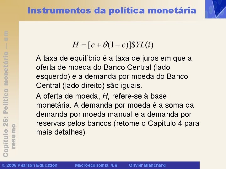 Capítulo 25: Política monetária — um resumo Instrumentos da política monetária A taxa de