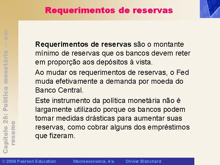 Capítulo 25: Política monetária — um resumo Requerimentos de reservas são o montante mínimo