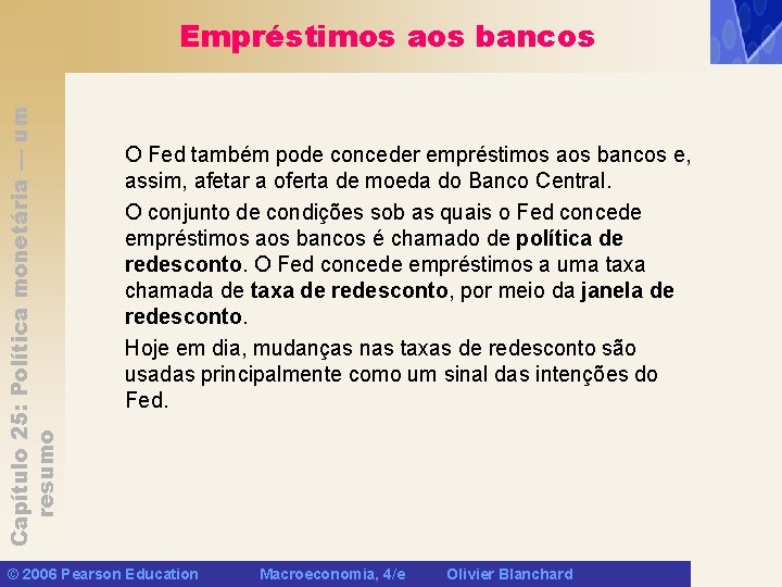 Capítulo 25: Política monetária — um resumo Empréstimos aos bancos O Fed também pode