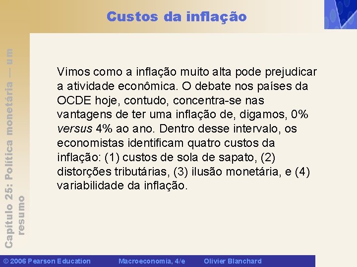 Capítulo 25: Política monetária — um resumo Custos da inflação Vimos como a inflação