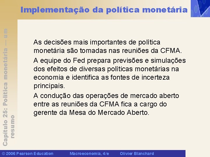 Capítulo 25: Política monetária — um resumo Implementação da política monetária As decisões mais