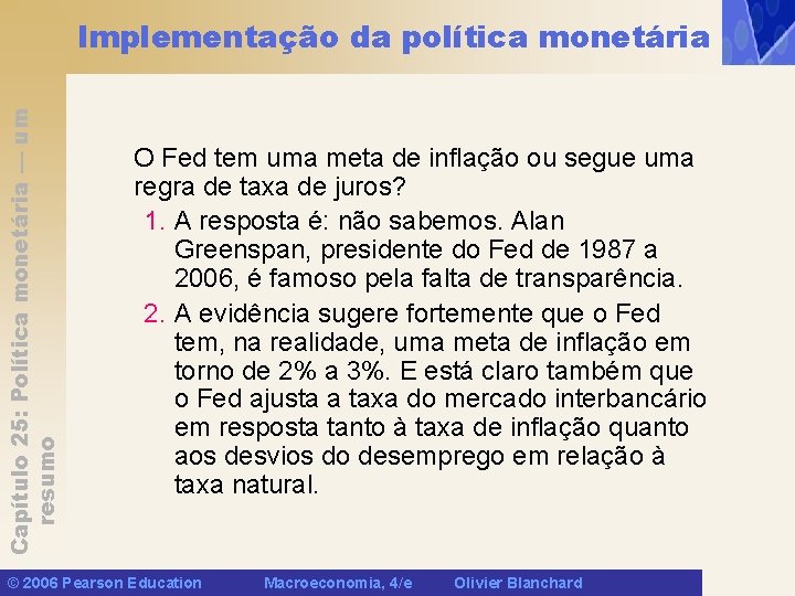 Capítulo 25: Política monetária — um resumo Implementação da política monetária O Fed tem