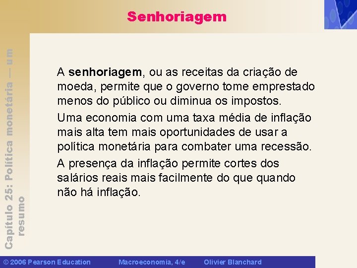 Capítulo 25: Política monetária — um resumo Senhoriagem A senhoriagem, ou as receitas da