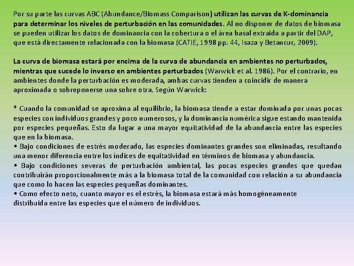 Por su parte las curvas ABC (Abundance/Biomass Comparison) utilizan las curvas de K-dominancia para