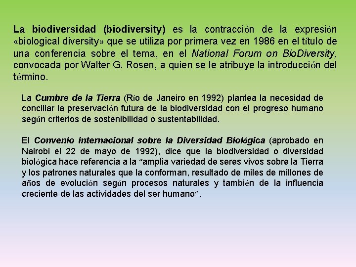 La biodiversidad (biodiversity) es la contracción de la expresión «biological diversity» que se utiliza