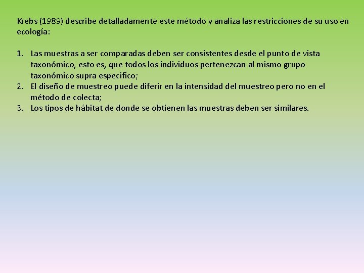 Krebs (1989) describe detalladamente este método y analiza las restricciones de su uso en