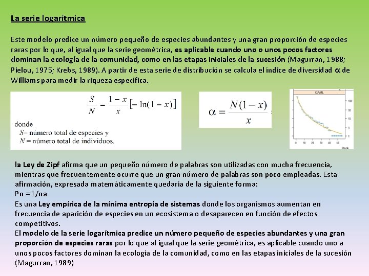 La serie logarítmica Este modelo predice un número pequeño de especies abundantes y una