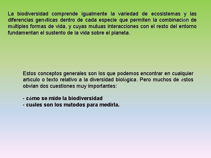 La biodiversidad comprende igualmente la variedad de ecosistemas y las diferencias genéticas dentro de