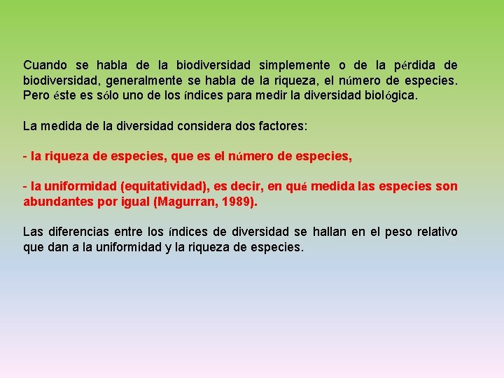 Cuando se habla de la biodiversidad simplemente o de la pérdida de biodiversidad, generalmente
