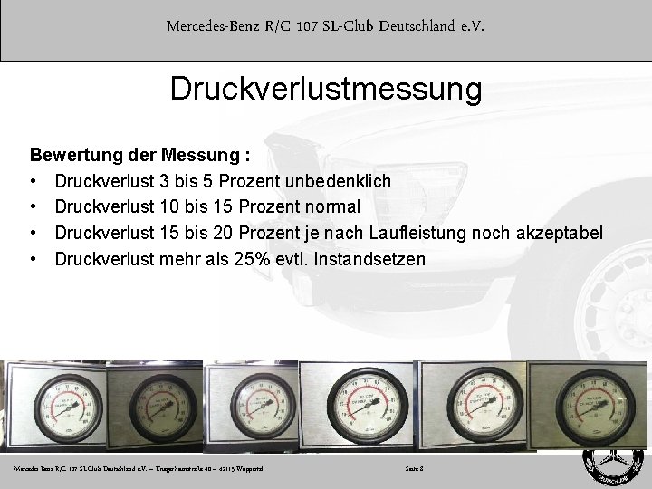 Mercedes-Benz R/C 107 SL-Club Deutschland e. V. Druckverlustmessung Bewertung der Messung : • Druckverlust
