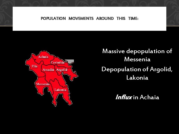 POPULATION MOVEMENTS AROUND THIS TIME: Massive depopulation of Messenia Depopulation of Argolid, Lakonia Influx