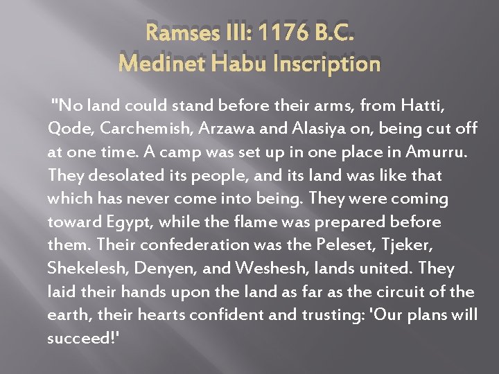 Ramses III: 1176 B. C. Medinet Habu Inscription "No land could stand before their