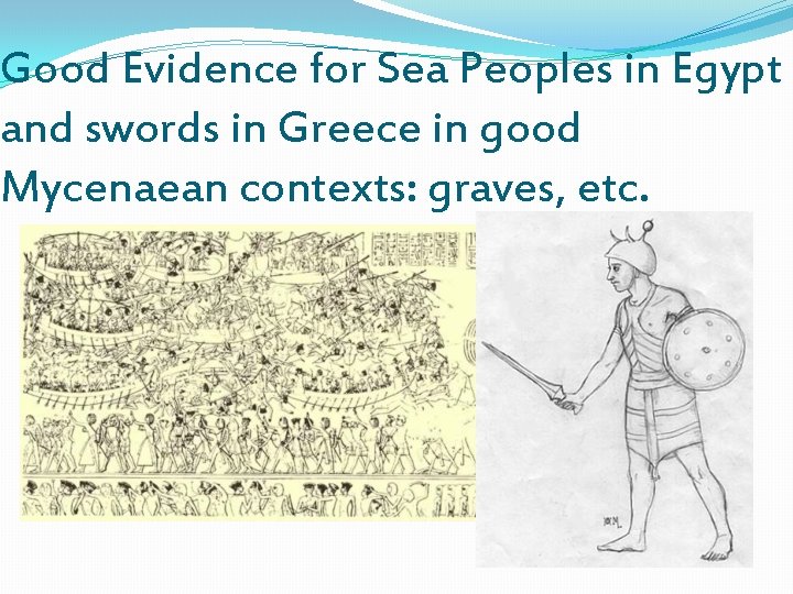 Good Evidence for Sea Peoples in Egypt and swords in Greece in good Mycenaean
