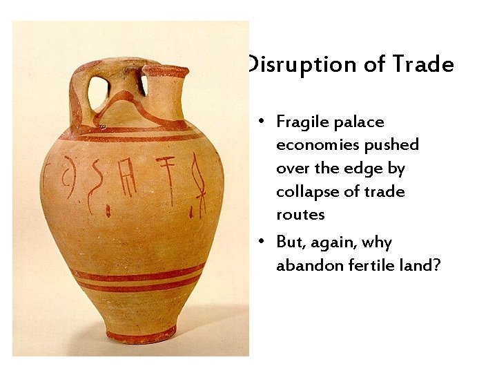 Disruption of Trade • Fragile palace economies pushed over the edge by collapse of