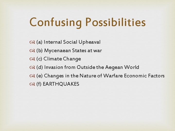 Confusing Possibilities (a) Internal Social Upheaval (b) Mycenaean States at war (c) Climate Change