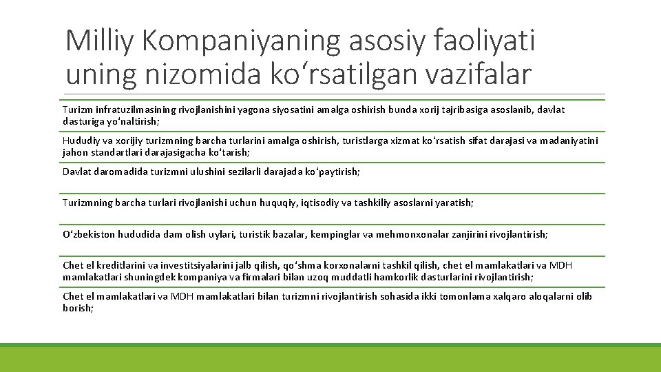 Milliy Kompaniyaning asosiy faoliyati uning nizomida ko‘rsatilgan vazifalar Turizm infratuzilmasining rivojlanishini yagona siyosatini amalga