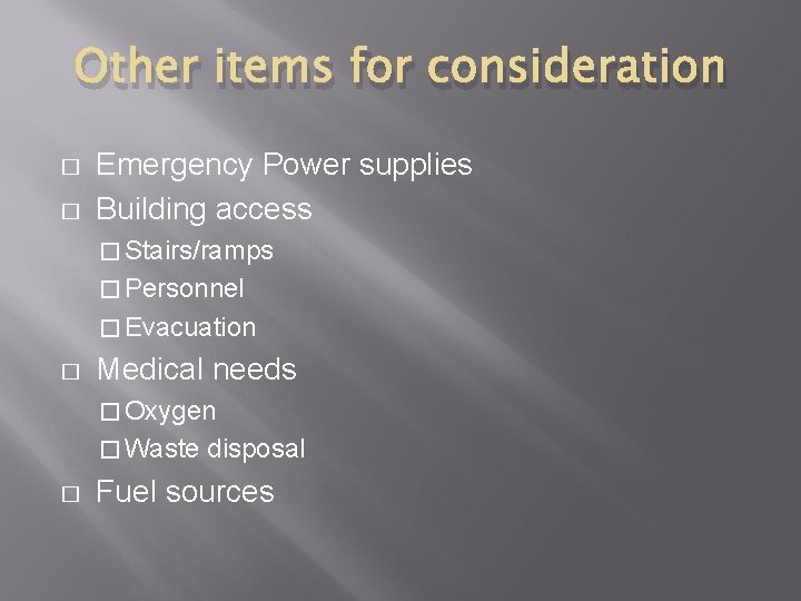 Other items for consideration � � Emergency Power supplies Building access � Stairs/ramps �