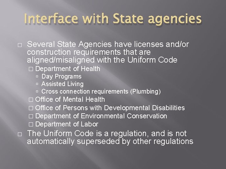 Interface with State agencies � Several State Agencies have licenses and/or construction requirements that