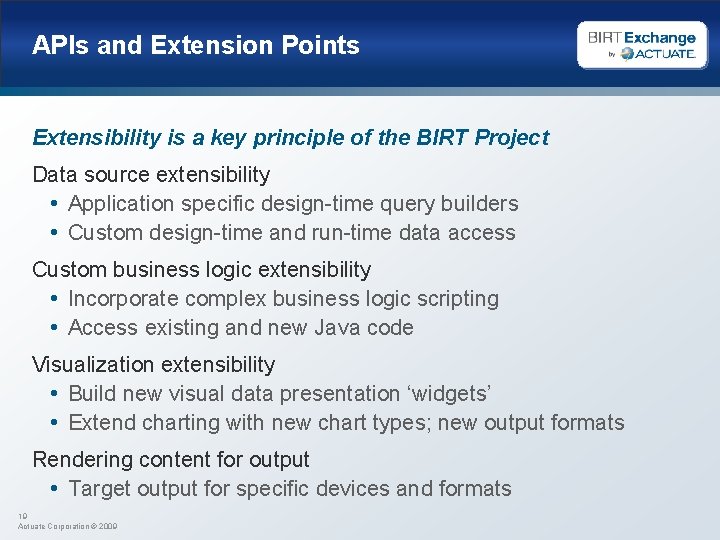 APIs and Extension Points Extensibility is a key principle of the BIRT Project Data