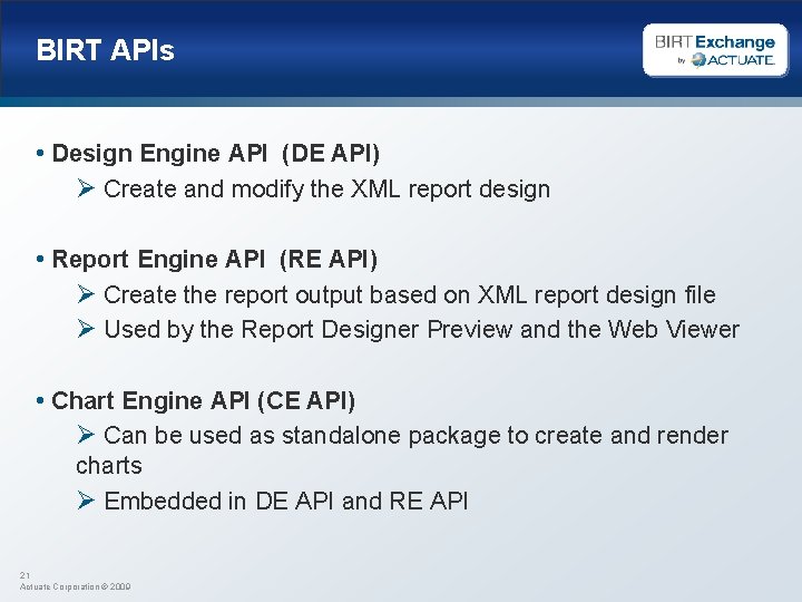 BIRT APIs • Design Engine API (DE API) Ø Create and modify the XML