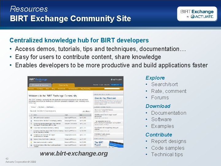 Resources BIRT Exchange Community Site Centralized knowledge hub for BIRT developers • Access demos,
