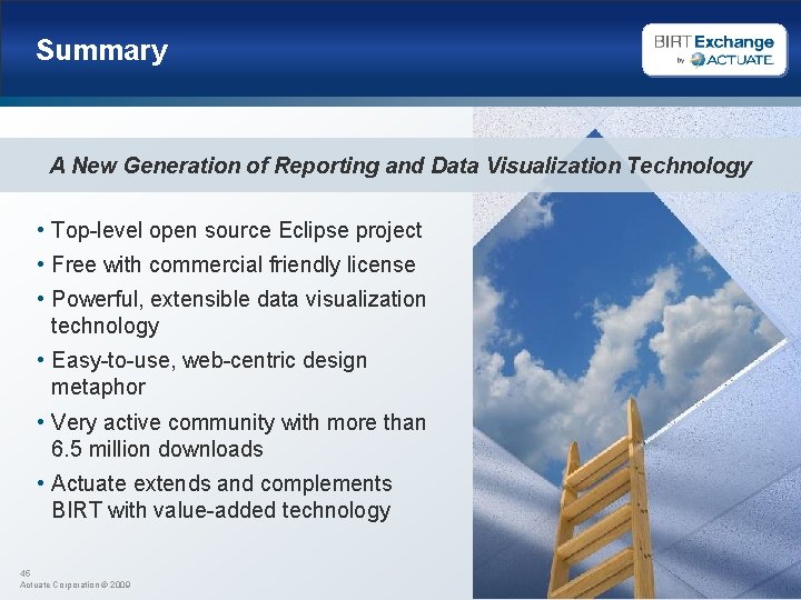 Summary A New Generation of Reporting and Data Visualization Technology • Top-level open source