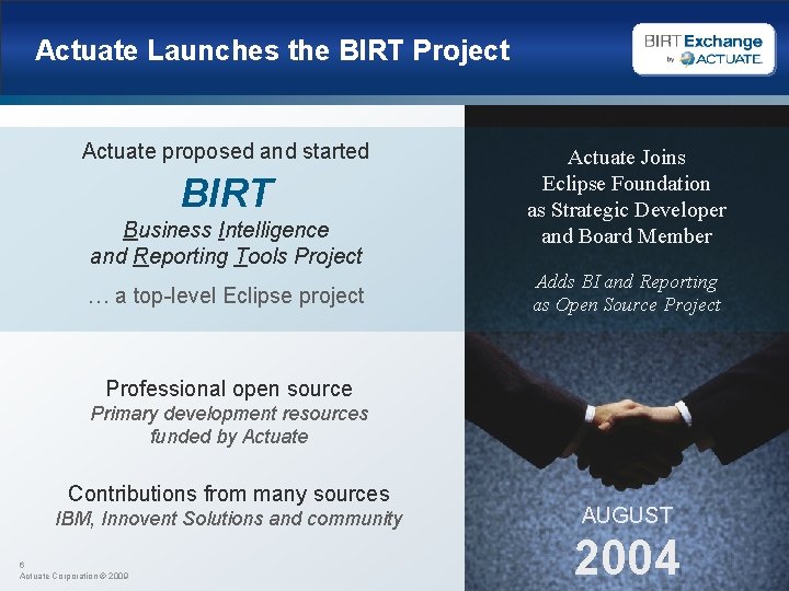 Actuate Launches the BIRT Project Actuate proposed and started BIRT Business Intelligence and Reporting