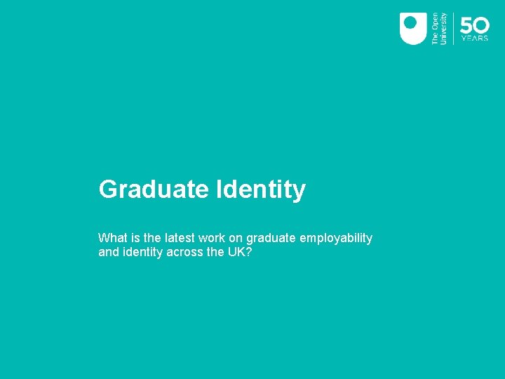 Graduate Identity What is the latest work on graduate employability and identity across the