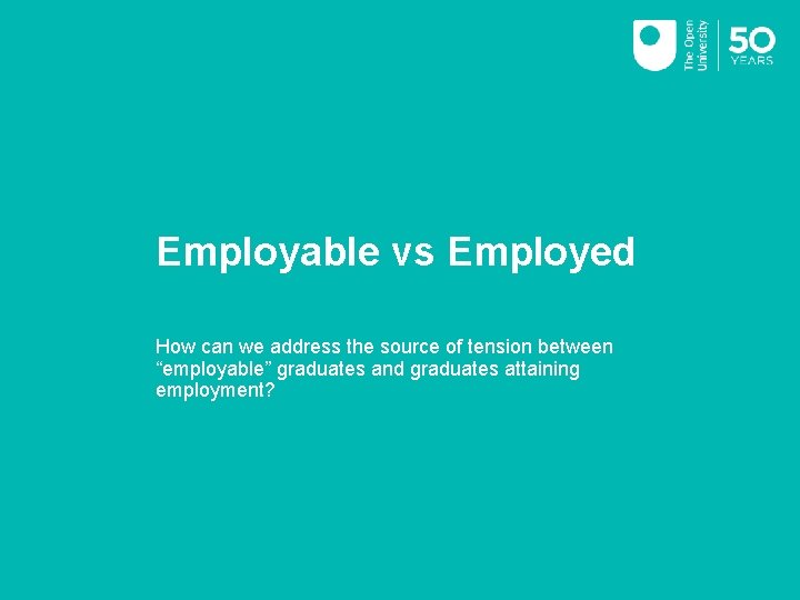 Employable vs Employed How can we address the source of tension between “employable” graduates