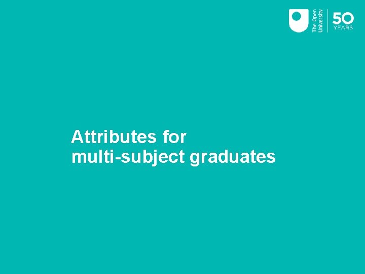 Attributes for multi-subject graduates 