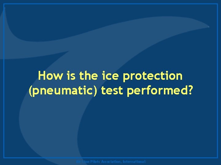 How is the ice protection (pneumatic) test performed? Air Line Pilots Association, International 