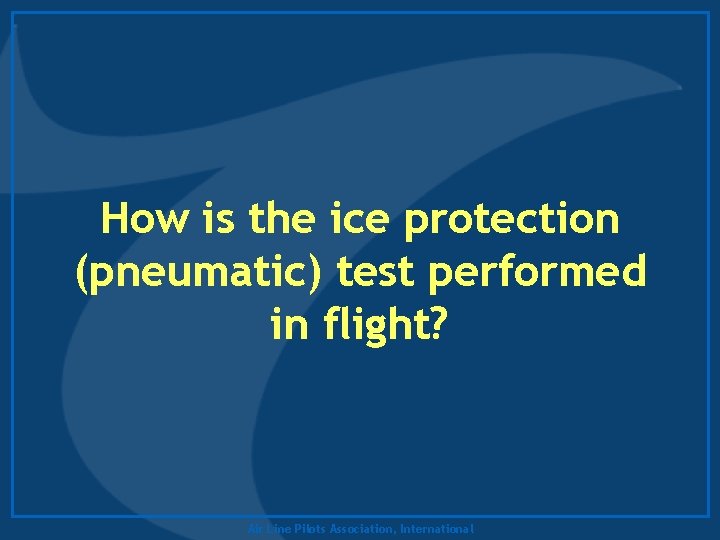 How is the ice protection (pneumatic) test performed in flight? Air Line Pilots Association,