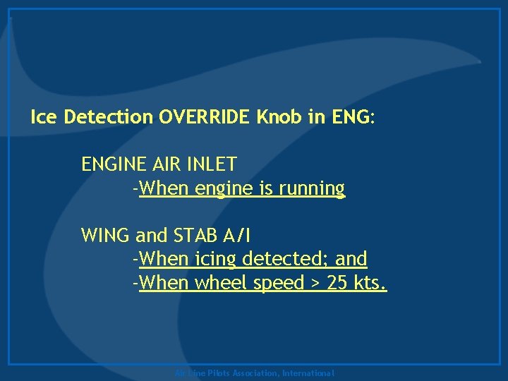 Ice Detection OVERRIDE Knob in ENG: ENGINE AIR INLET -When engine is running WING