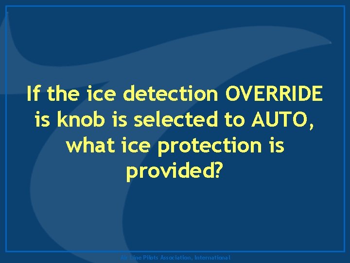 If the ice detection OVERRIDE is knob is selected to AUTO, what ice protection