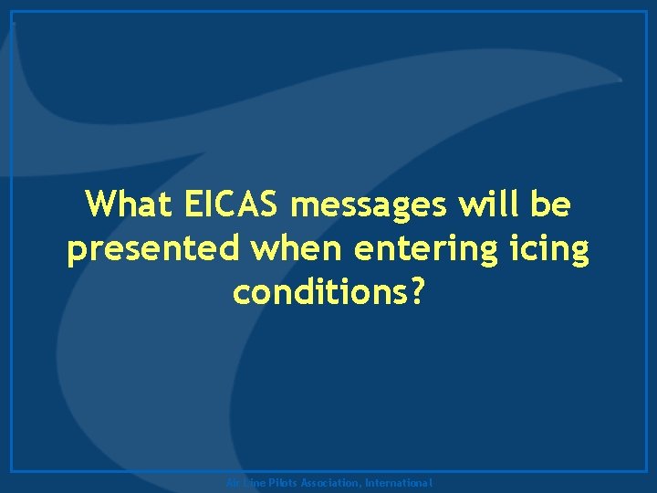 What EICAS messages will be presented when entering icing conditions? Air Line Pilots Association,