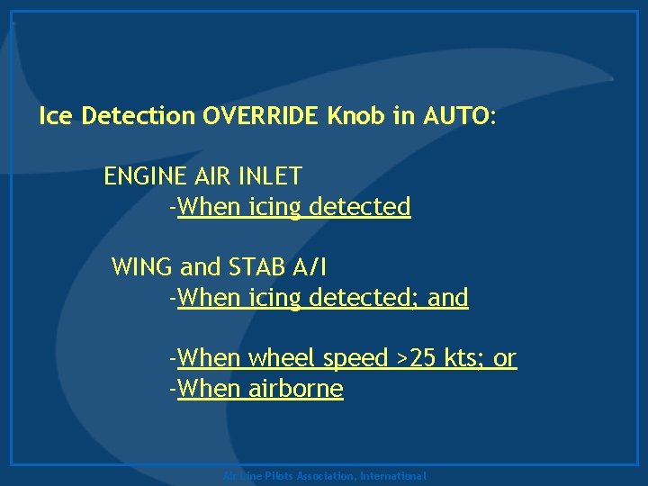 Ice Detection OVERRIDE Knob in AUTO: ENGINE AIR INLET -When icing detected WING and