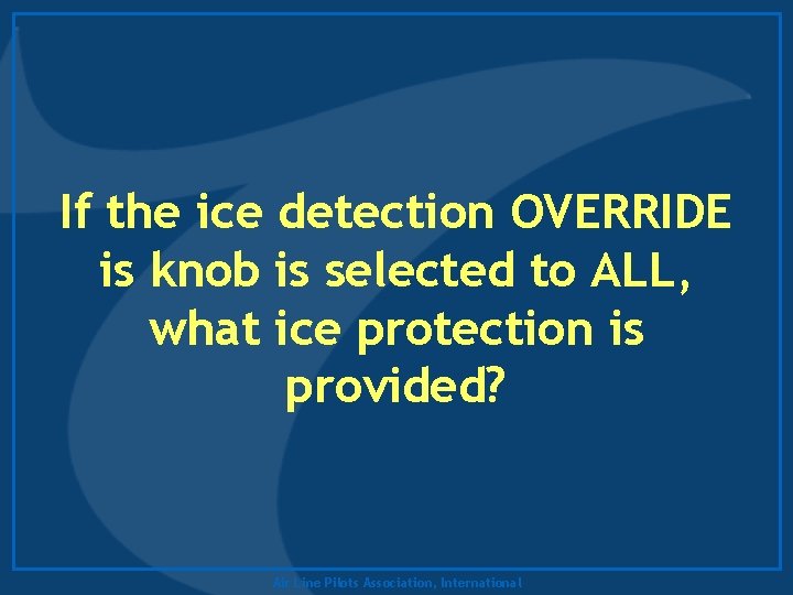If the ice detection OVERRIDE is knob is selected to ALL, what ice protection