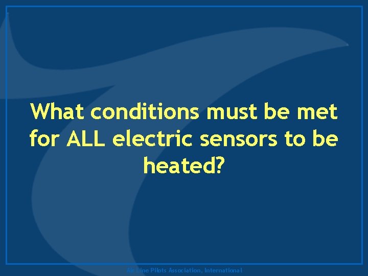 What conditions must be met for ALL electric sensors to be heated? Air Line