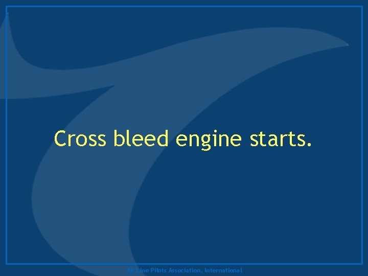 Cross bleed engine starts. Air Line Pilots Association, International 