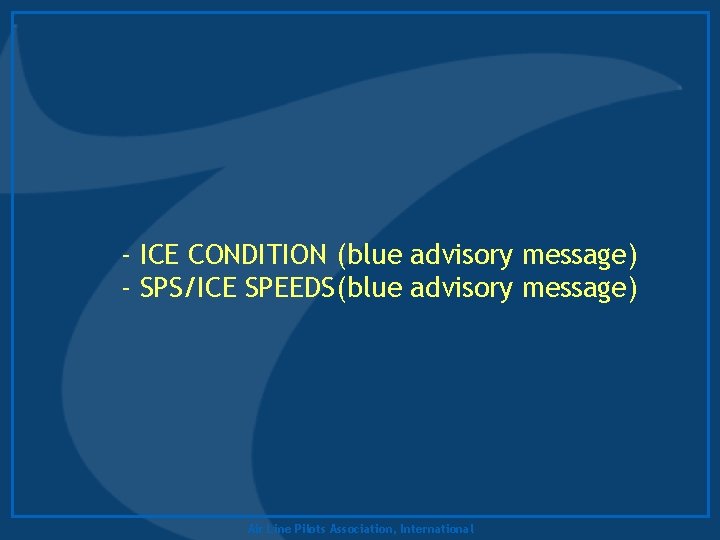 - ICE CONDITION (blue advisory message) - SPS/ICE SPEEDS(blue advisory message) Air Line Pilots