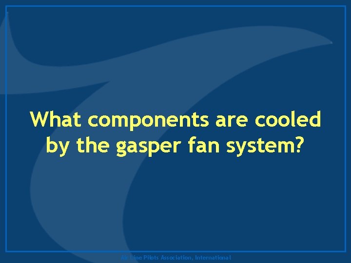 What components are cooled by the gasper fan system? Air Line Pilots Association, International