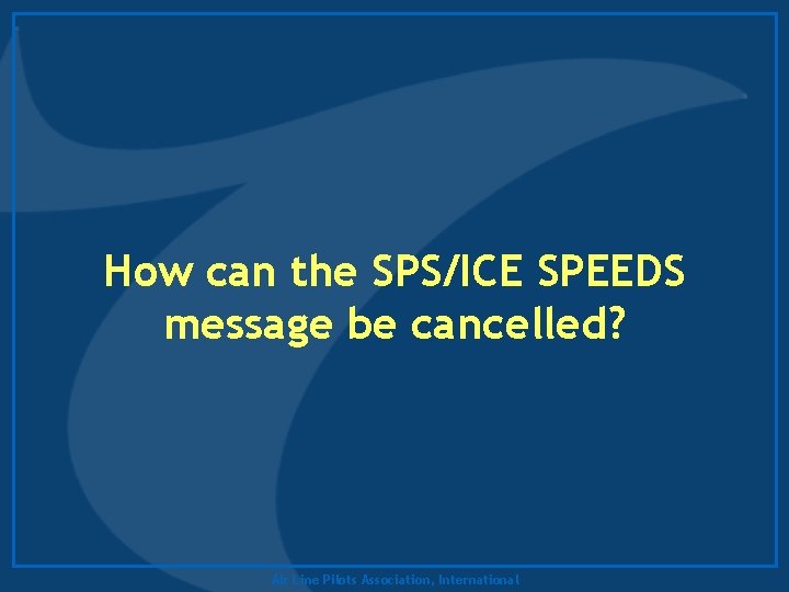 How can the SPS/ICE SPEEDS message be cancelled? Air Line Pilots Association, International 