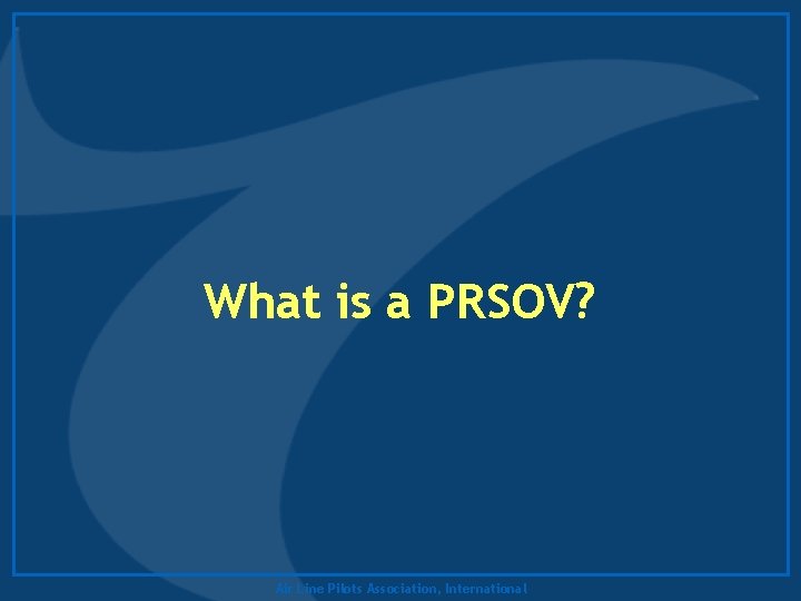 What is a PRSOV? Air Line Pilots Association, International 