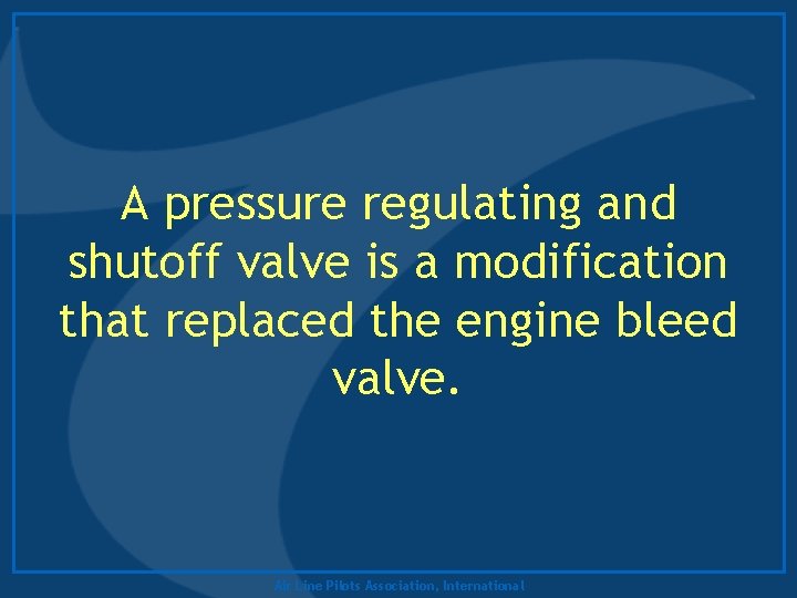 A pressure regulating and shutoff valve is a modification that replaced the engine bleed