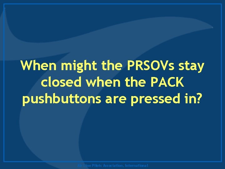 When might the PRSOVs stay closed when the PACK pushbuttons are pressed in? Air