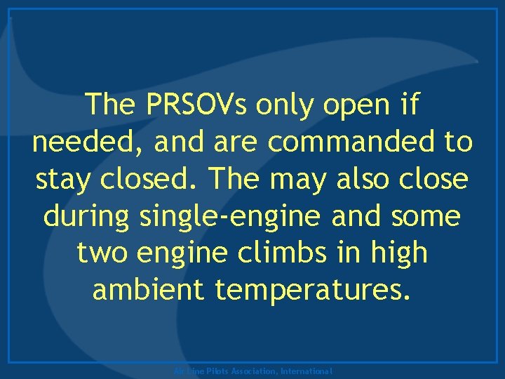 The PRSOVs only open if needed, and are commanded to stay closed. The may