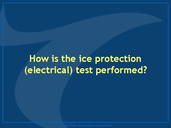 How is the ice protection (electrical) test performed? Air Line Pilots Association, International 